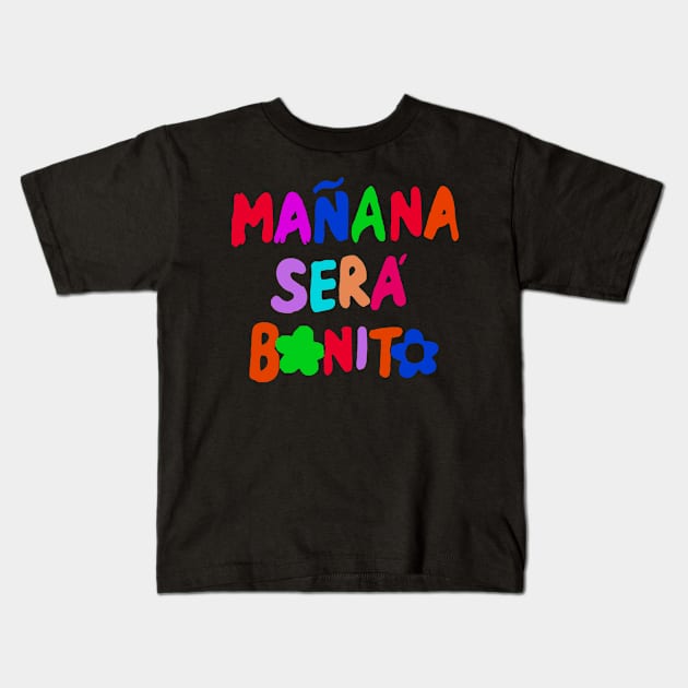 manana_sera_bonito_o Kids T-Shirt by via starbucks